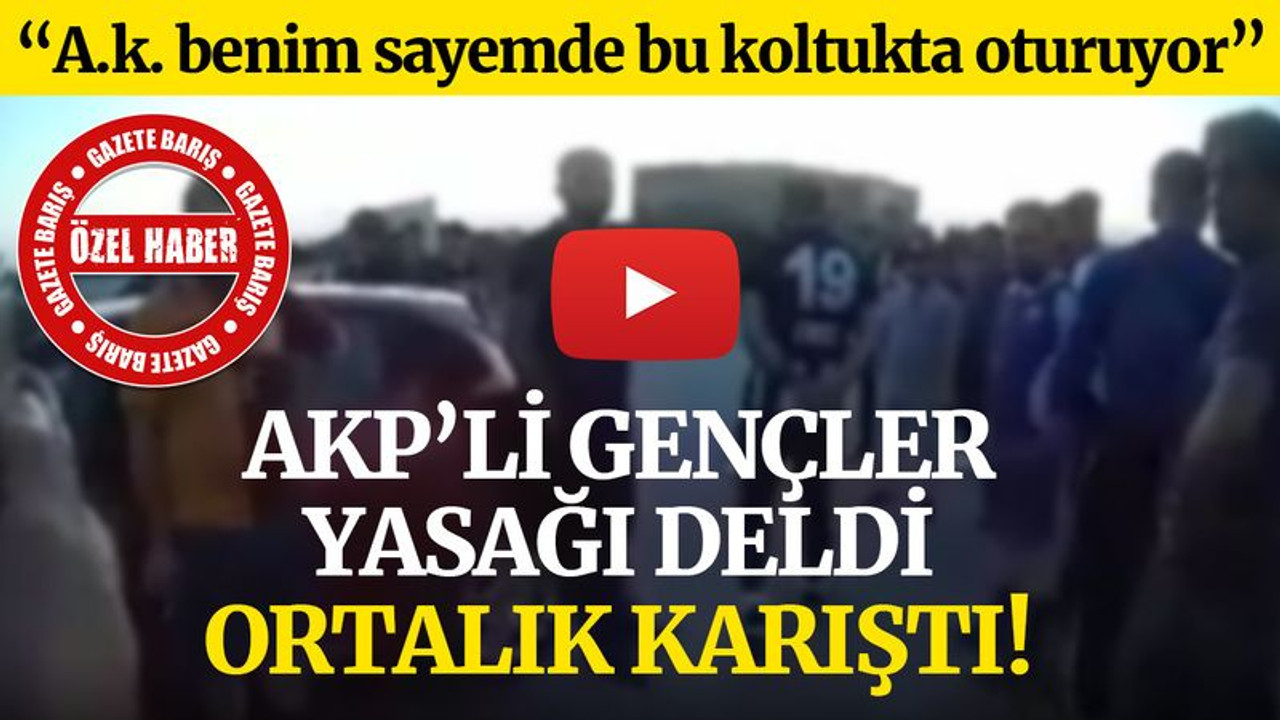 AKP’li gençler, yasağı deldi, ortalık karıştı!